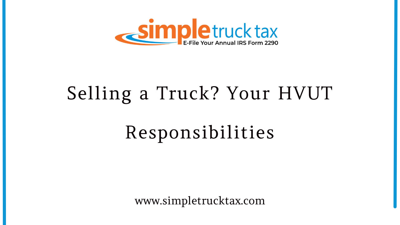 Selling a Truck? Your HVUT Responsibilities Selling a Truck? Your HVUT Responsibilities